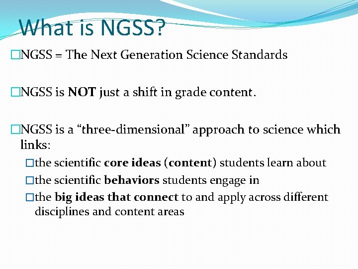 What is NGSS? �NGSS = The Next Generation Science Standards �NGSS is NOT just