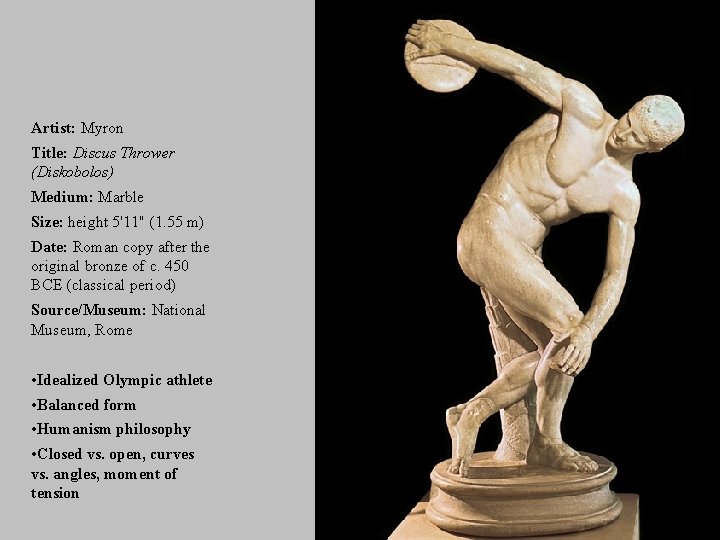 Artist: Myron Title: Discus Thrower (Diskobolos) Medium: Marble Size: height 5'11" (1. 55 m)