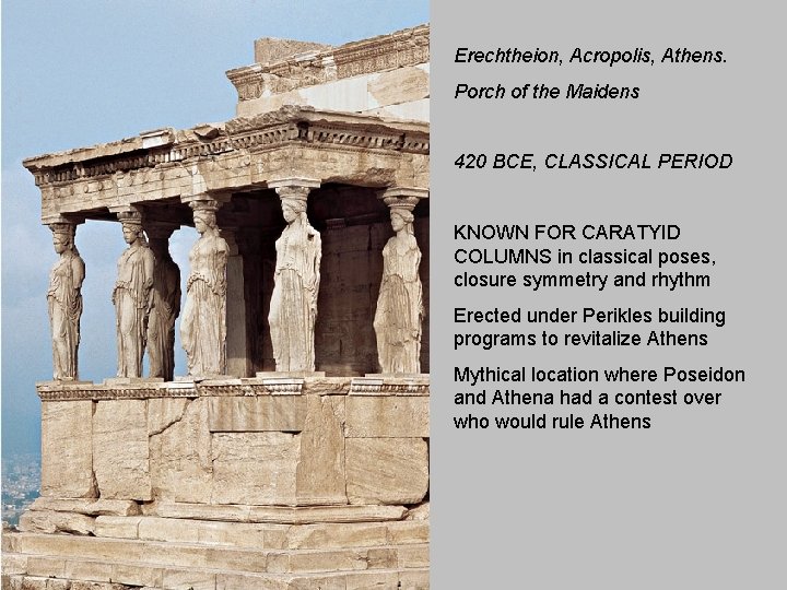 Erechtheion, Acropolis, Athens. Porch of the Maidens 420 BCE, CLASSICAL PERIOD KNOWN FOR CARATYID