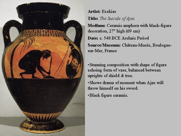 Artist: Exekias Title: The Suicide of Ajax Medium: Ceramic amphora with black-figure decoration, 27"