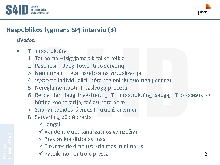 Respublikos lygmens SPĮ interviu (3) Išvados: • IT infrastruktūra: 1. Taupoma – įsigyjama tik