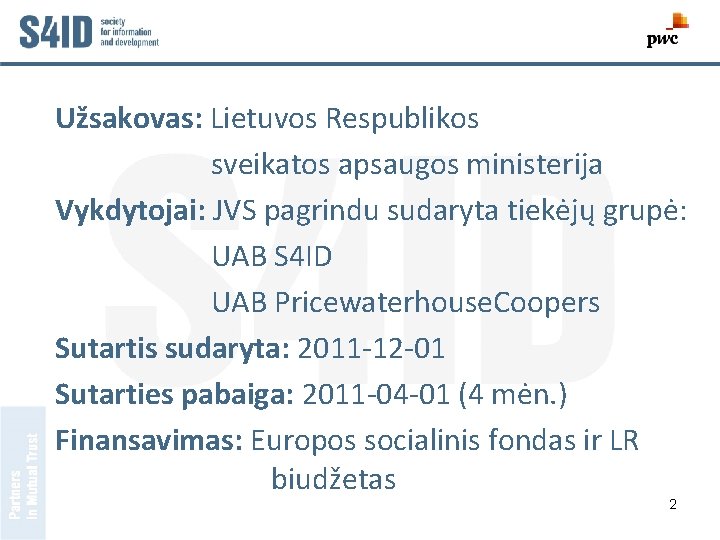 Užsakovas: Lietuvos Respublikos sveikatos apsaugos ministerija Vykdytojai: JVS pagrindu sudaryta tiekėjų grupė: UAB S