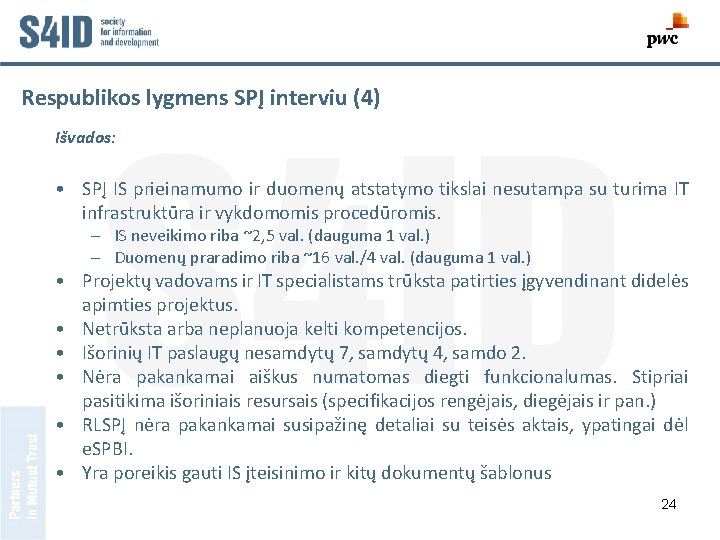 Respublikos lygmens SPĮ interviu (4) Išvados: • SPĮ IS prieinamumo ir duomenų atstatymo tikslai