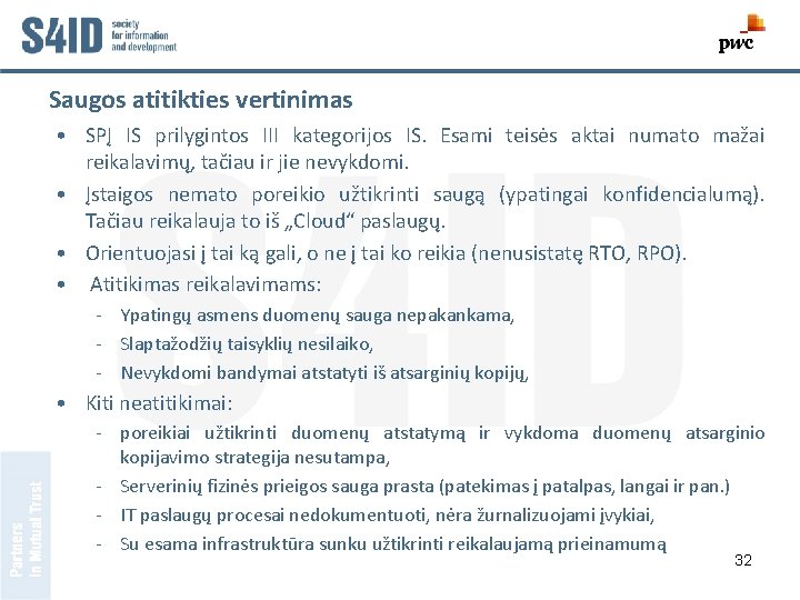 Saugos atitikties vertinimas • SPĮ IS prilygintos III kategorijos IS. Esami teisės aktai numato