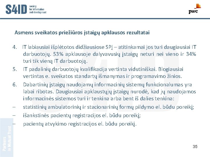 Asmens sveikatos priežiūros įstaigų apklausos rezultatai 4. IT labiausiai išplėtotos didžiausiose SPĮ – atitinkamai