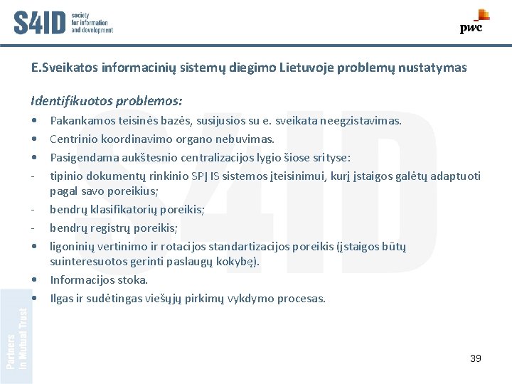 E. Sveikatos informacinių sistemų diegimo Lietuvoje problemų nustatymas Identifikuotos problemos: • • • -