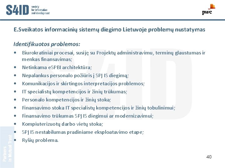E. Sveikatos informacinių sistemų diegimo Lietuvoje problemų nustatymas Identifikuotos problemos: • Biurokratiniai procesai, susiję