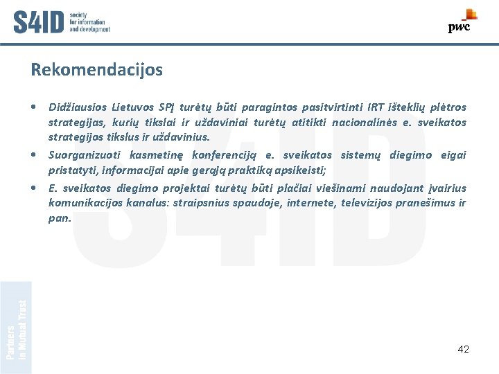 Rekomendacijos • Didžiausios Lietuvos SPĮ turėtų būti paragintos pasitvirtinti IRT išteklių plėtros strategijas, kurių