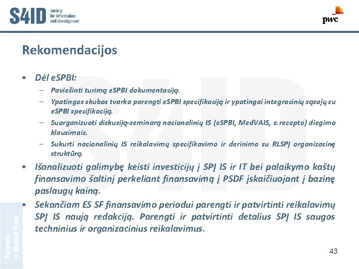 Rekomendacijos • Dėl e. SPBI: – Paviešinti turimą e. SPBI dokumentaciją. – Ypatingos skubos