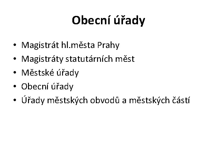 Obecní úřady • • • Magistrát hl. města Prahy Magistráty statutárních měst Městské úřady