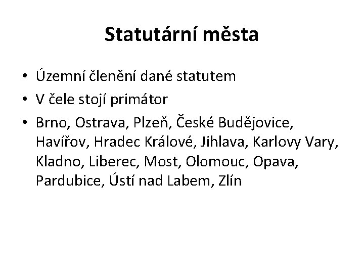 Statutární města • Územní členění dané statutem • V čele stojí primátor • Brno,