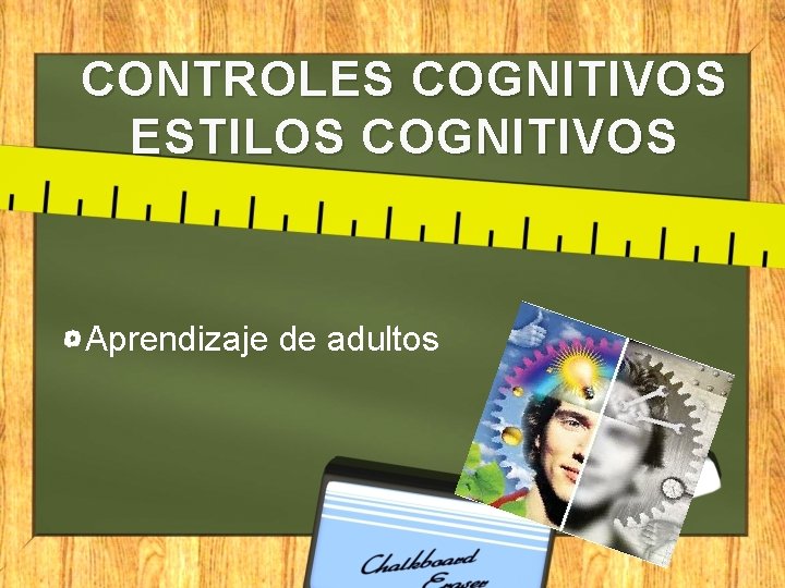 CONTROLES COGNITIVOS ESTILOS COGNITIVOS Aprendizaje de adultos 