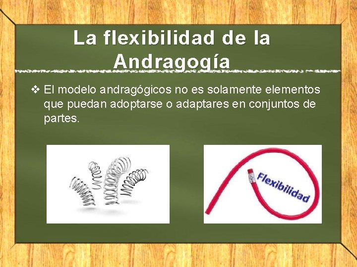 La flexibilidad de la Andragogía v El modelo andragógicos no es solamente elementos que