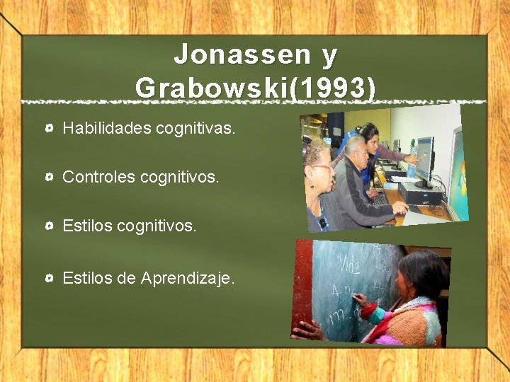 Jonassen y Grabowski(1993) Habilidades cognitivas. Controles cognitivos. Estilos de Aprendizaje. 
