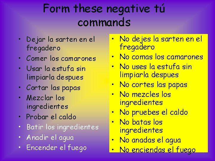 Form these negative tú commands • Dejar la sarten en el fregadero • Comer