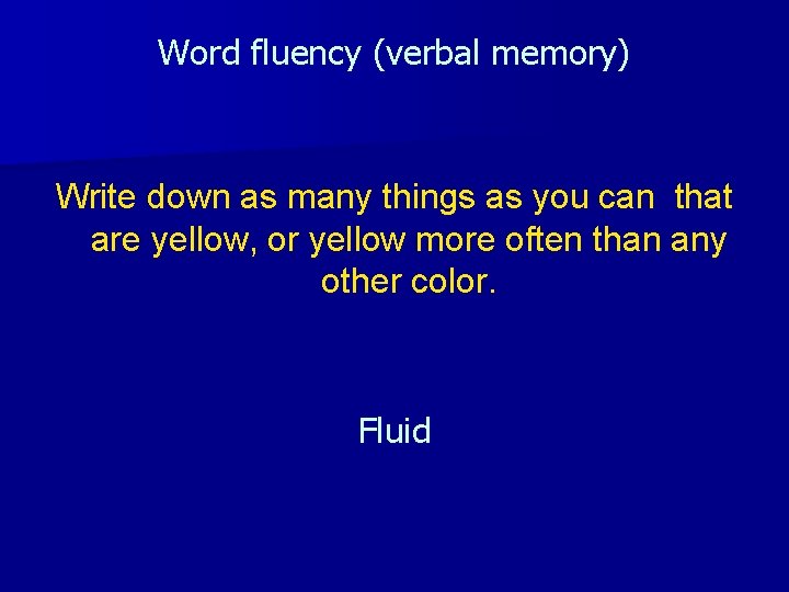 Word fluency (verbal memory) Write down as many things as you can that are