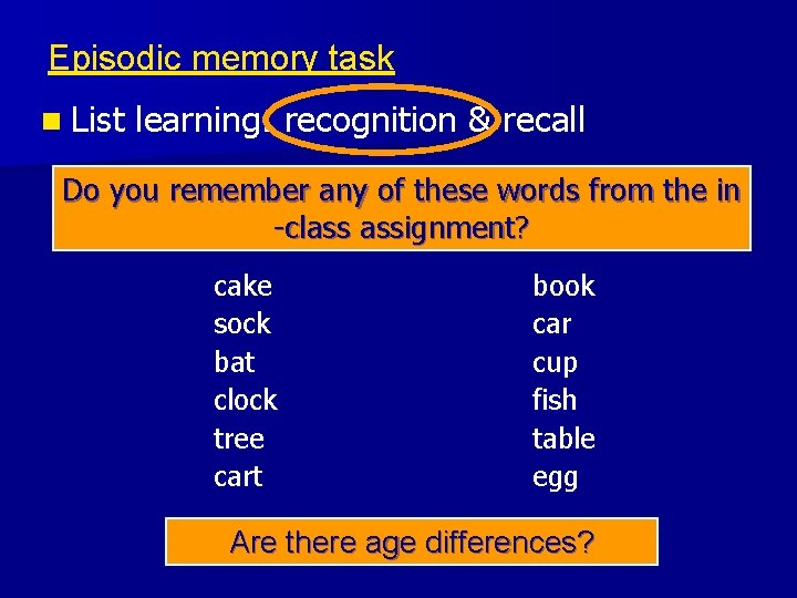 Episodic memory task n List learning: recognition & recall Do you remember any of