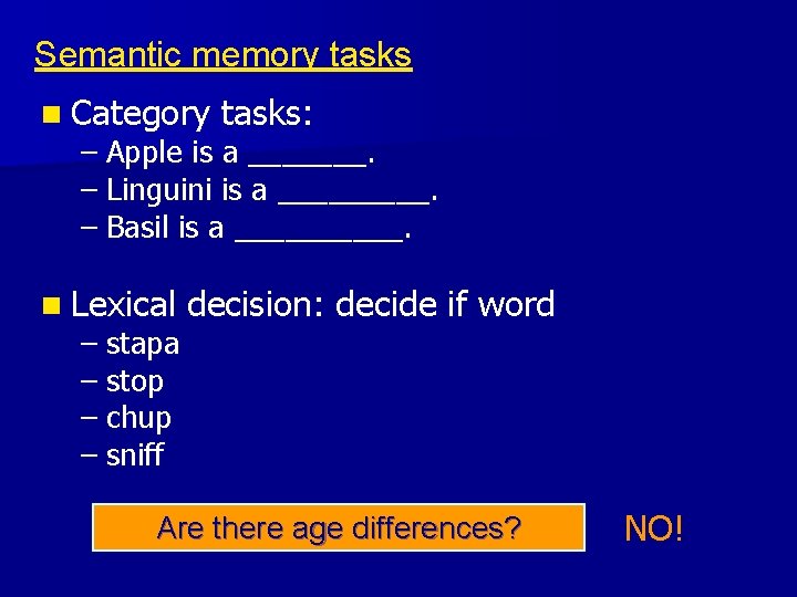 Semantic memory tasks n Category tasks: – Apple is a _______. – Linguini is