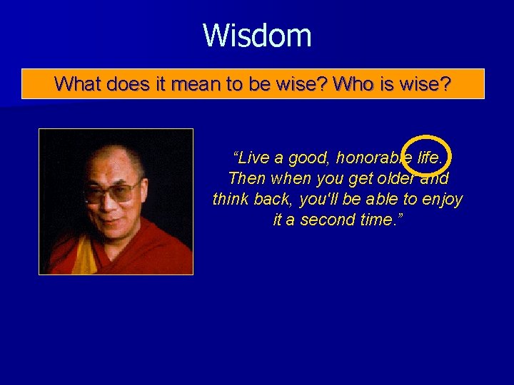 Wisdom What does it mean to be wise? Who is wise? “Live a good,
