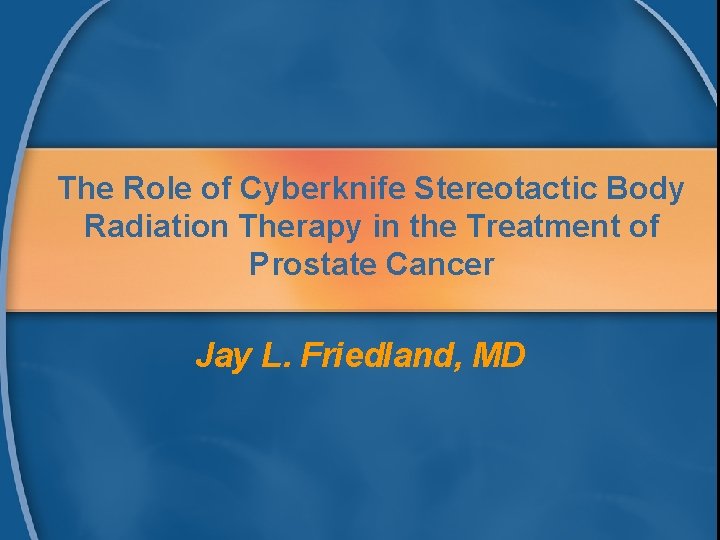 The Role of Cyberknife Stereotactic Body Radiation Therapy in the Treatment of Prostate Cancer