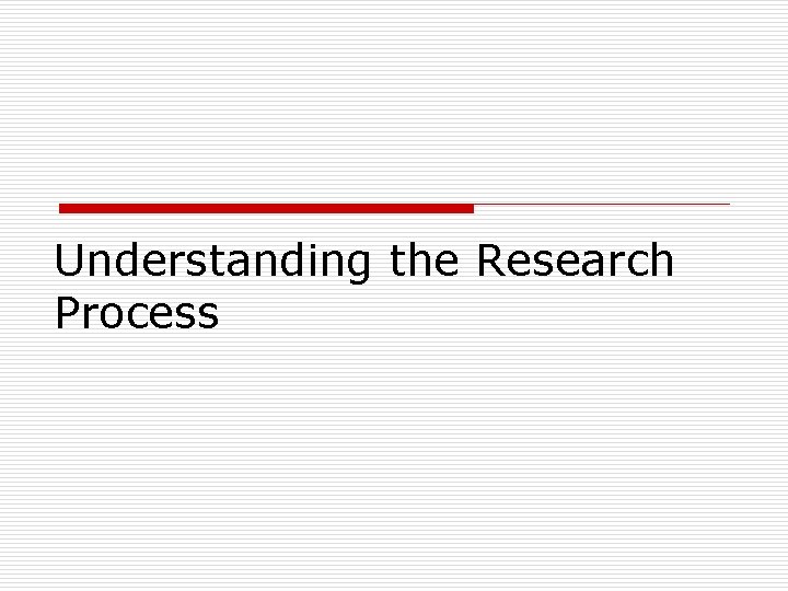 Understanding the Research Process 