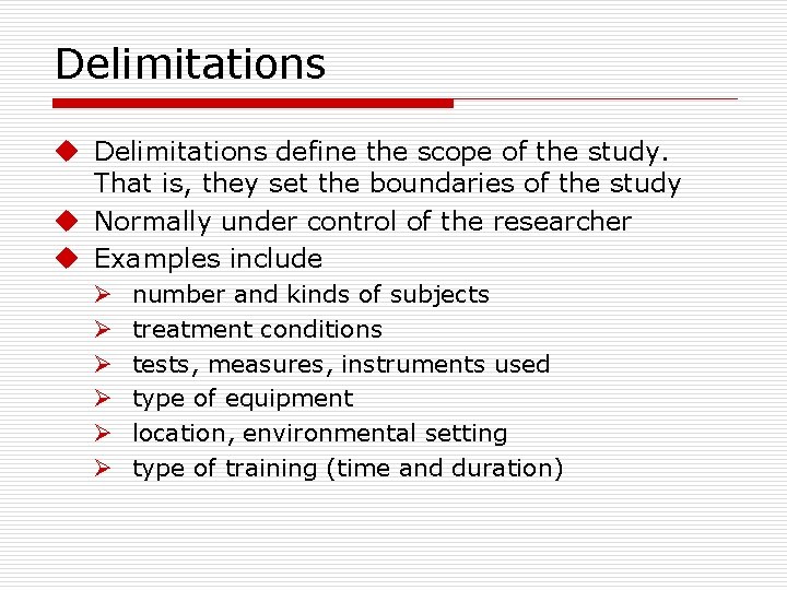 Delimitations u Delimitations define the scope of the study. That is, they set the