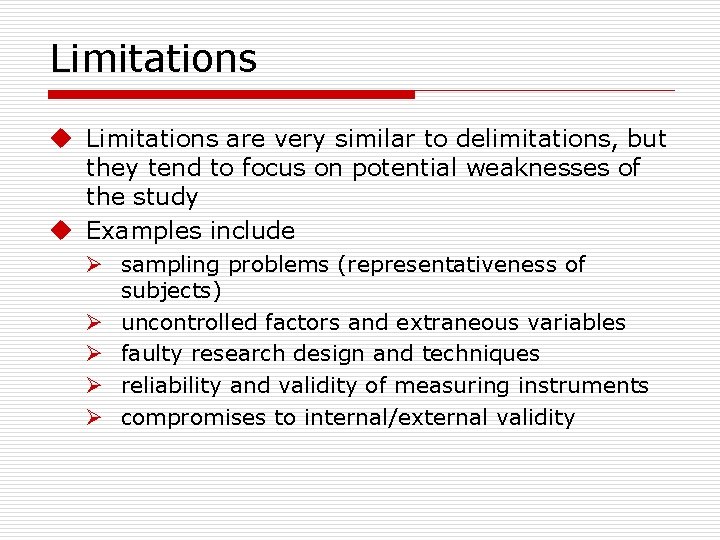 Limitations u Limitations are very similar to delimitations, but they tend to focus on