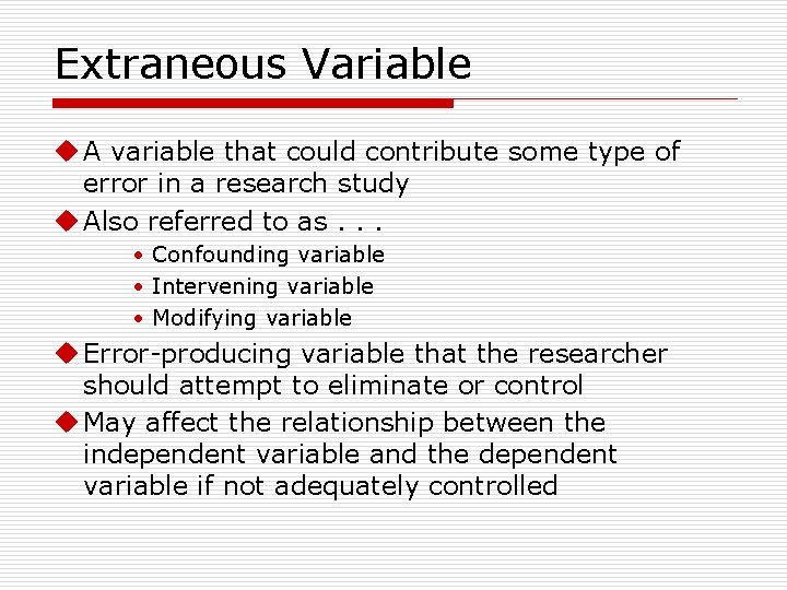 Extraneous Variable u A variable that could contribute some type of error in a