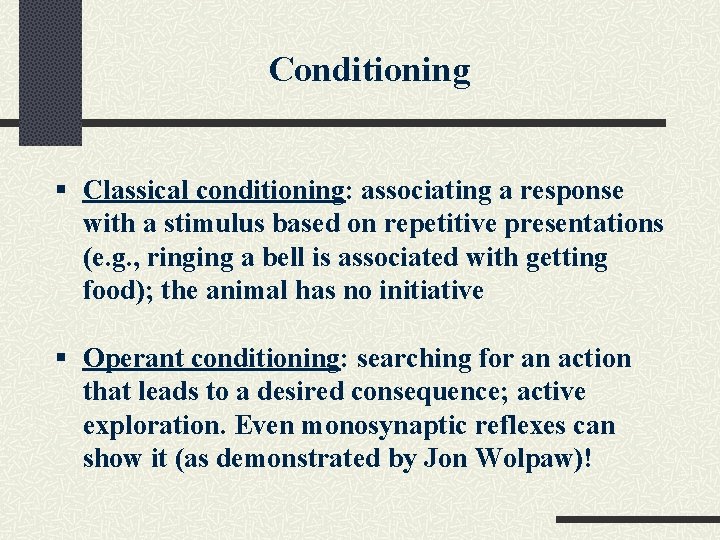 Conditioning § Classical conditioning: associating a response with a stimulus based on repetitive presentations