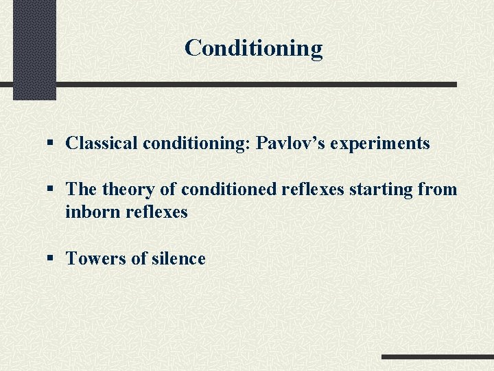 Conditioning § Classical conditioning: Pavlov’s experiments § The theory of conditioned reflexes starting from