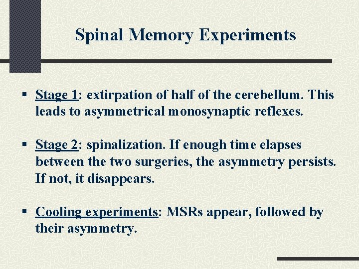 Spinal Memory Experiments § Stage 1: extirpation of half of the cerebellum. This leads