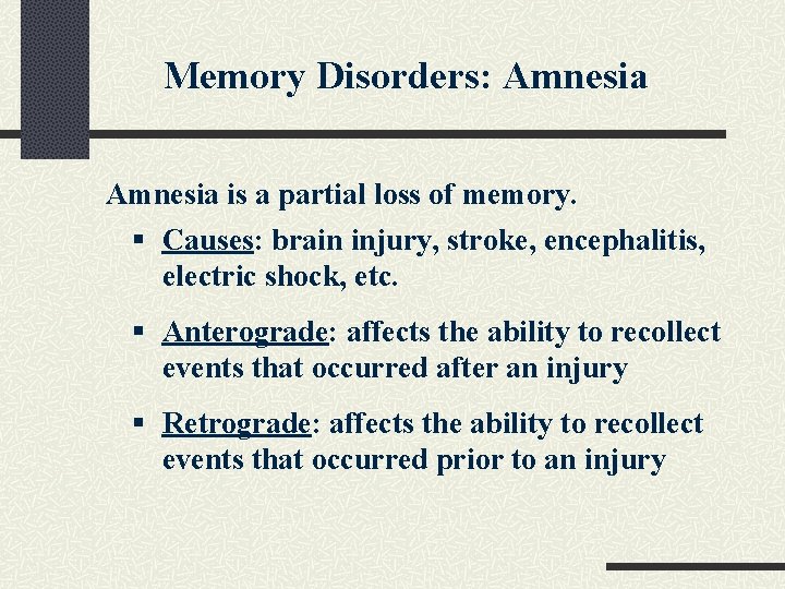 Memory Disorders: Amnesia is a partial loss of memory. § Causes: brain injury, stroke,