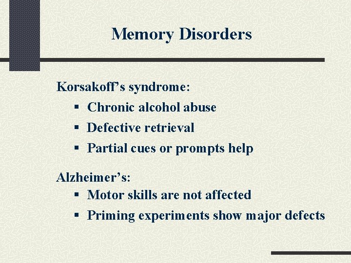 Memory Disorders Korsakoff’s syndrome: § Chronic alcohol abuse § Defective retrieval § Partial cues