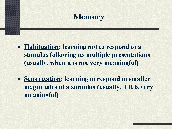 Memory § Habituation: learning not to respond to a stimulus following its multiple presentations