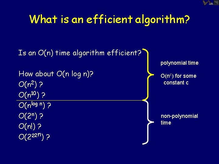 What is an efficient algorithm? Is an O(n) time algorithm efficient? polynomial time How