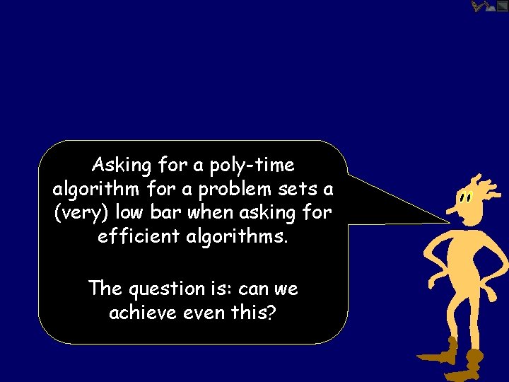 Asking for a poly-time algorithm for a problem sets a (very) low bar when