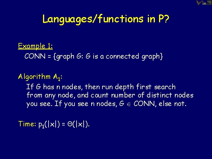 Languages/functions in P? Example 1: CONN = {graph G: G is a connected graph}