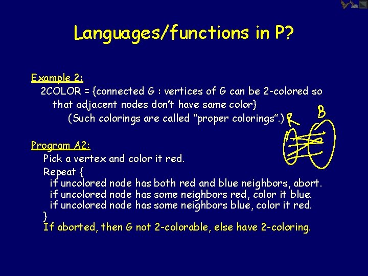 Languages/functions in P? Example 2: 2 COLOR = {connected G : vertices of G
