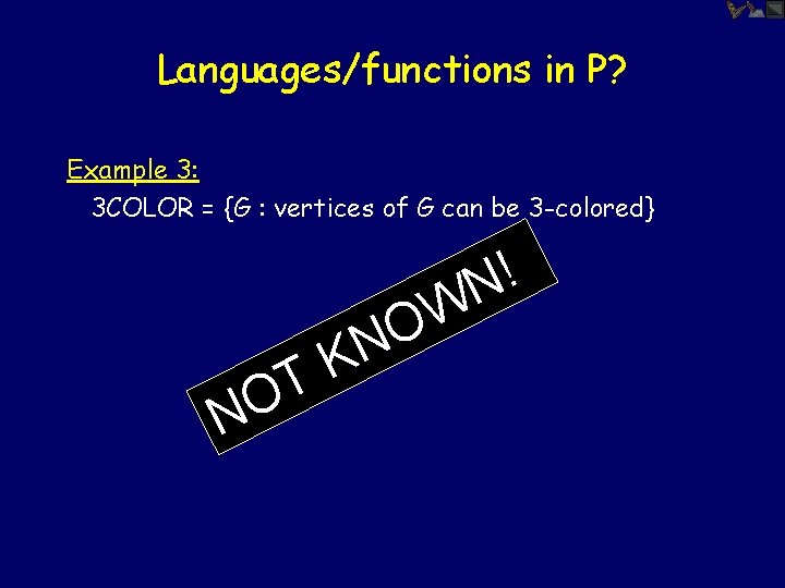 Languages/functions in P? Example 3: 3 COLOR = {G : vertices of G can