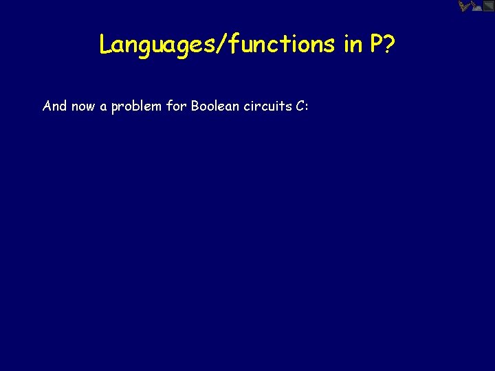 Languages/functions in P? And now a problem for Boolean circuits C: 
