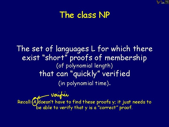 The class NP The set of languages L for which there exist “short” proofs