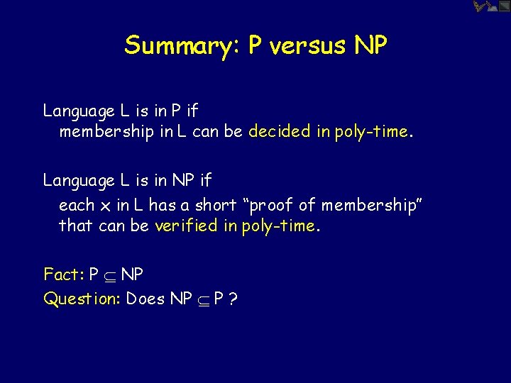 Summary: P versus NP Language L is in P if membership in L can
