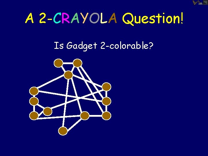 A 2 -CRAYOLA Question! Is Gadget 2 -colorable? 