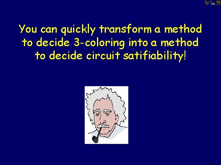 You can quickly transform a method to decide 3 -coloring into a method to