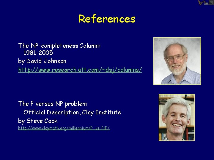 References The NP-completeness Column: 1981 -2005 by David Johnson http: //www. research. att. com/~dsj/columns/