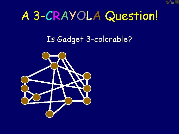 A 3 -CRAYOLA Question! Is Gadget 3 -colorable? 