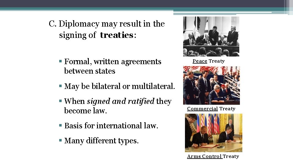 C. Diplomacy may result in the signing of treaties: § Formal, written agreements between