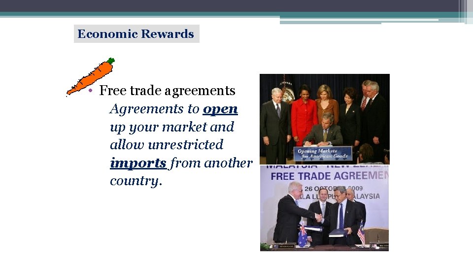 Economic Rewards • Free trade agreements Agreements to open up your market and allow