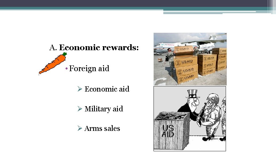 A. Economic rewards: • Foreign aid Ø Economic aid Ø Military aid Ø Arms