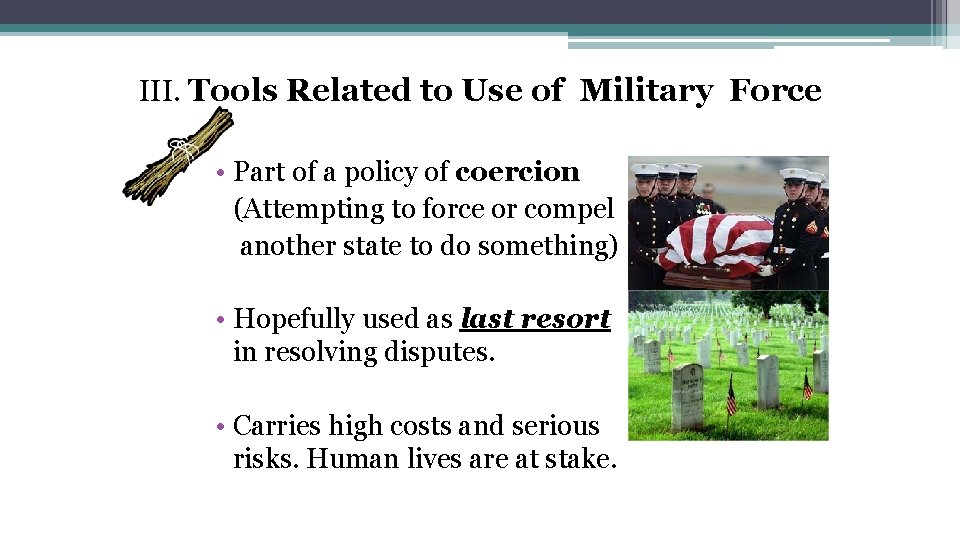 III. Tools Related to Use of Military Force • Part of a policy of